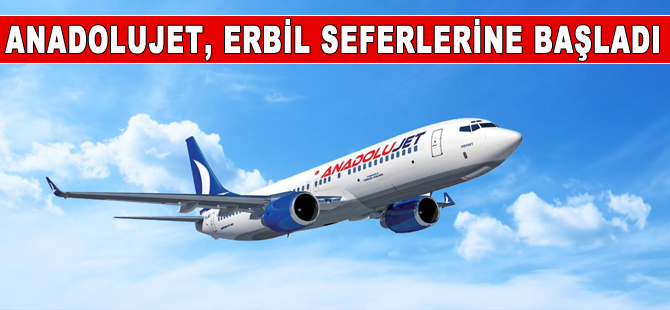 AnadoluJet, Erbil uçuşlarına başladı