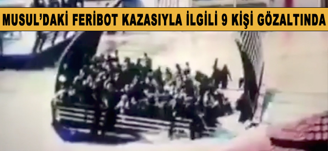 Musul'daki feribot kazasıyla ilgili 9 kişi gözaltına alındı