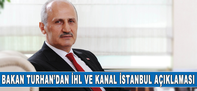 Bakan Turhan'dan Kanal İstanbul ve İstanbul Havalimanı açıklaması