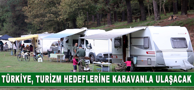 Türkiye turizm hedeflerine 'karavanla' ulaşacak