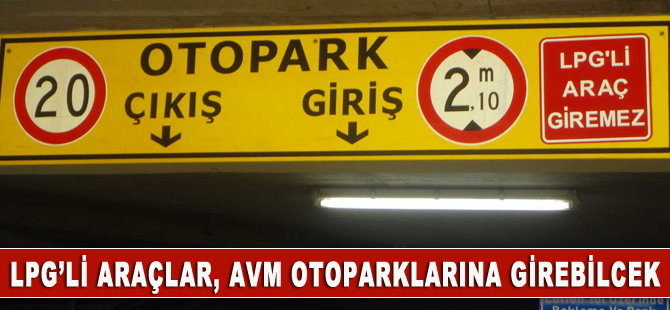 'AVM'ler, LPG'li araçların kapalı otoparklara girişini sağlayacak'