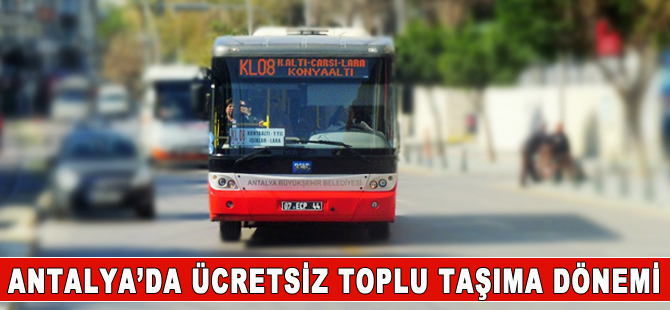 Antalya'da ücretsiz ulaşım dönemi başladı