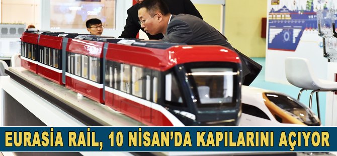 Eurasia Rail, 10 Nisan'da kapılarını açıyor