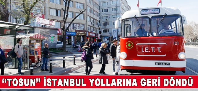 'Tosun' yeniden İstanbul yollarında
