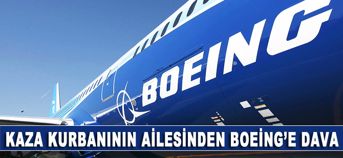 Kaza kurbanının ailesi de Boeing'e dava açtı