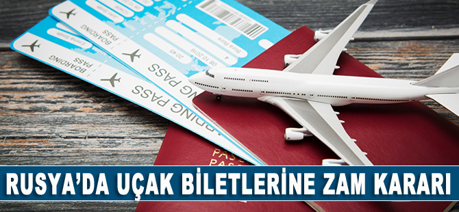 Rusya'da uçak biletlerine zam kararı