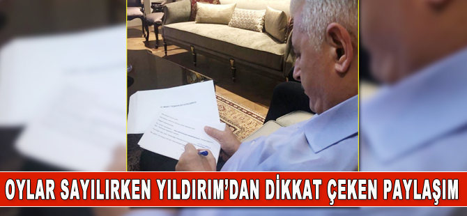 Oy sayımı sürerken Binali Yıldırım’dan dikkat çeken paylaşım