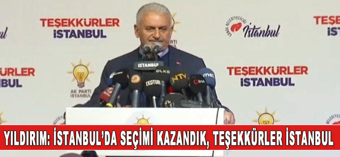 Binali Yıldırım: İstanbul'da seçimi kazandık