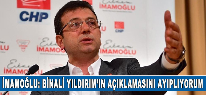 İmamoğlu: Yıldırım'ın açıklamasını ayıplıyorum