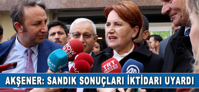 Akşener: Sonuçlar iktidar partisini uyarmıştır