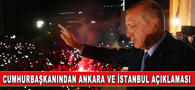 Cumhurbaşkanı Erdoğan'dan İstanbul ve Ankara açıklaması