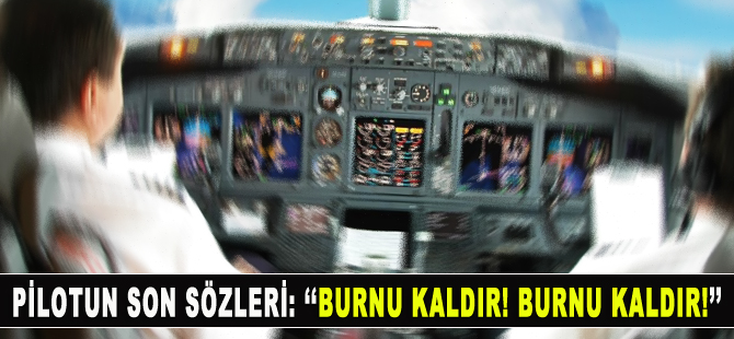 Etiyopya Havayolları'nın düşen uçağındaki pilotların son sözleri...
