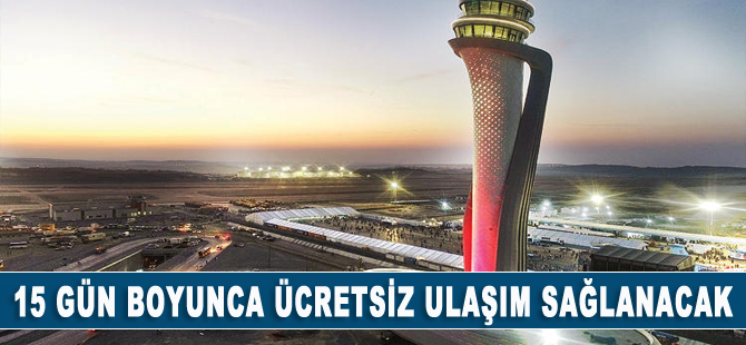 15 gün ücretsiz taşıma sağlanacak