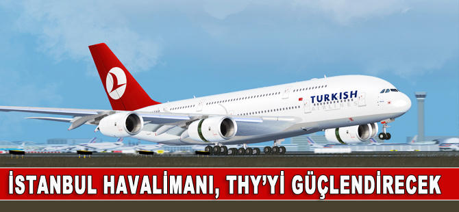İstanbul Havalimanı, THY'yi körfezdeki rakiplerine karşı güçlendirecek