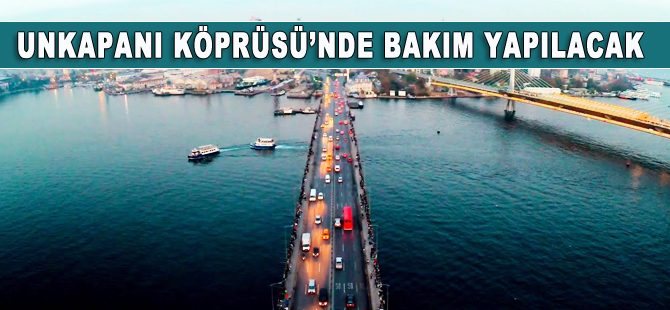 Unkapanı Köprüsü'nde bakım çalışması yapılacak