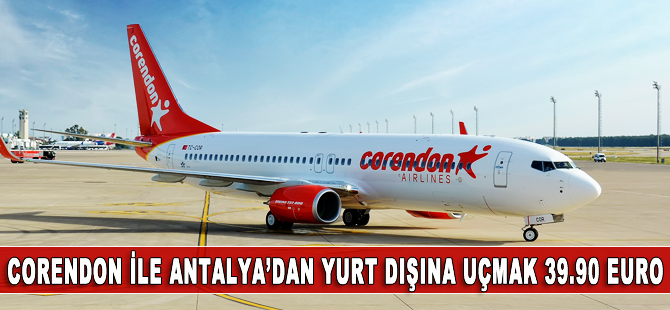 Corendon, Antalya'dan yurt dışına 39.9 Euro'ya uçuracak