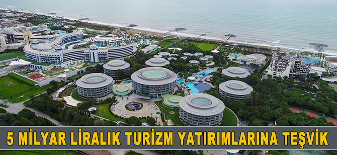 5 milyar liralık turizm yatırımına teşvik