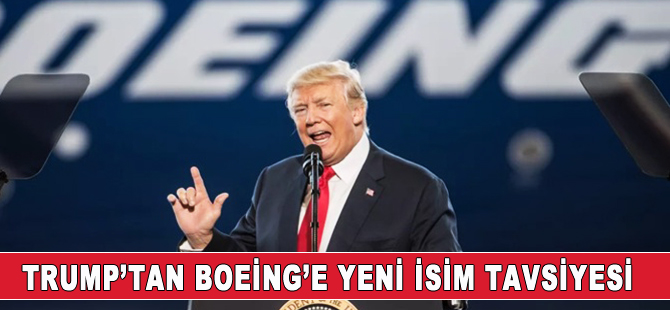 Trump'tan Boeing'e tavsiye: Yeni bir markayla piyasaya sürerdim
