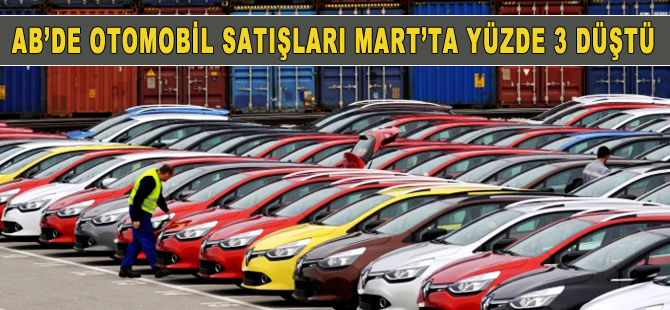 AB'de otomobil satışları Mart'ta yüzde 3,6 düştü