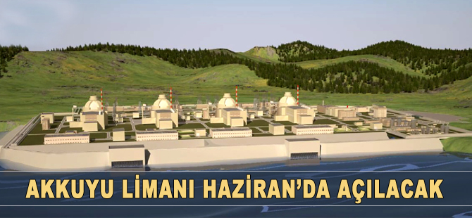 Akkuyu Limanı Haziran'da açılacak