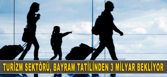 Turizm sektörü, bayram tatilinde 3 milyar bekliyor