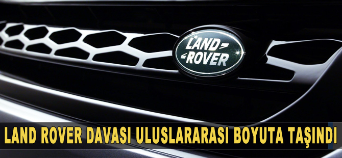 'Land Rover' davası uluslararası boyuta taşındı