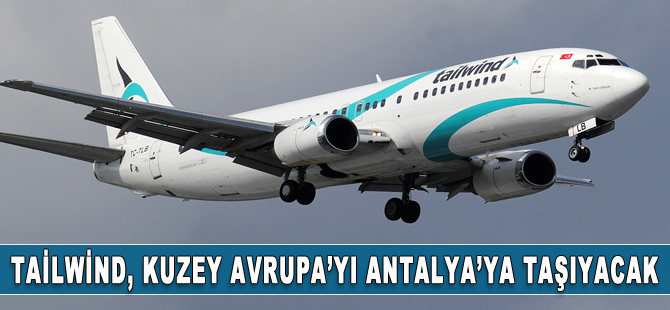 Tailwind, Kuzey Avrupa'yı Antalya'ya taşıyacak