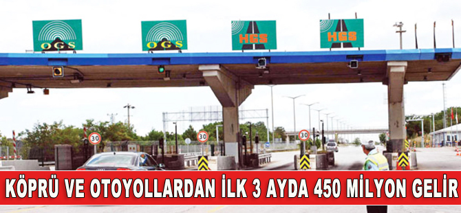 İlk 3 ayda köprü ve otoyollardan 450 milyon gerli