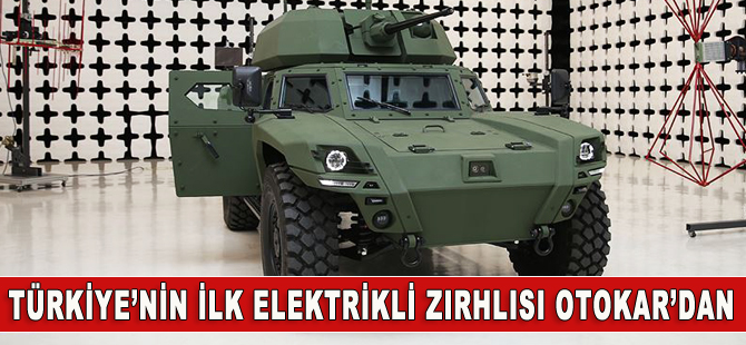 Türkiye’nin ilk elektrikli zırhlı aracı Otokar’dan