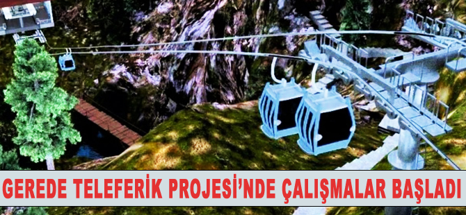 Gerede’de teleferik çalışmaları başladı