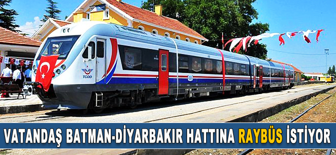 Vatandaş Batman-Diyarbakır hattına Raybüs istiyor