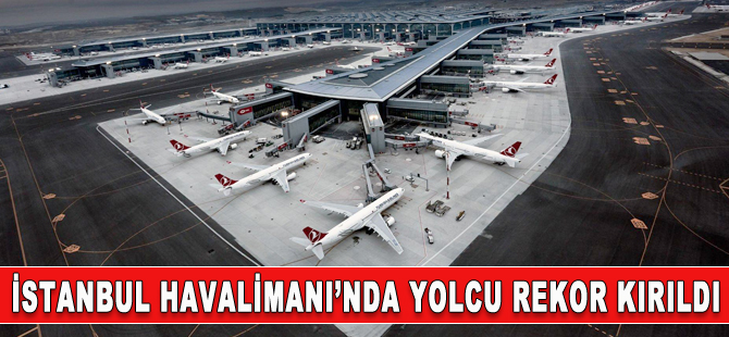 İstanbul Havalimanı rekor kırdı!