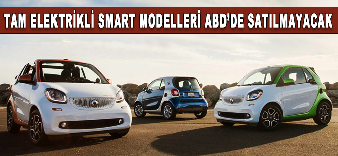 Tam elektrikli Smart modelleri ABD ve Kanada'da satılmayacak