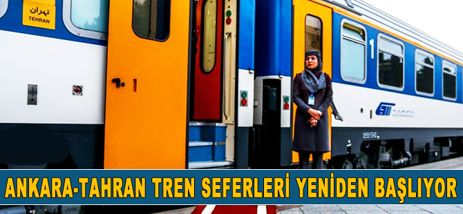 Ankara-Tahran tren seferleri yeniden başlayacak