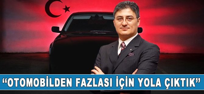 'Otomobilden fazlasını yapmak üzere yola çıktık'