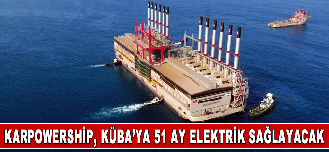 Karpowership, Küba'ya 51 ay elektrik sağlayacak