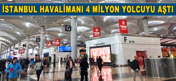 İstanbul Havalimanı 4 milyon yolcu sayısını aştı