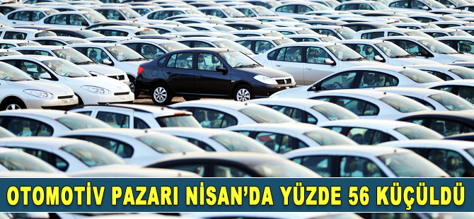 Otomotiv pazarı Nisan'da yüzde 56 küçüldü