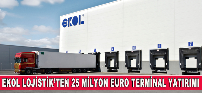 Ekol'den 25 milyon euro terminal yatırımı
