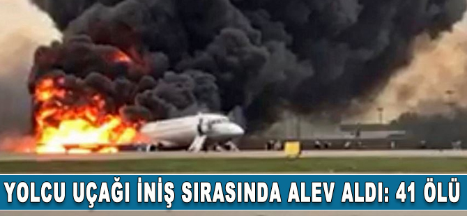 Rusya'da yolcu uçağı iniş yaparken alev aldı: 41 ölü