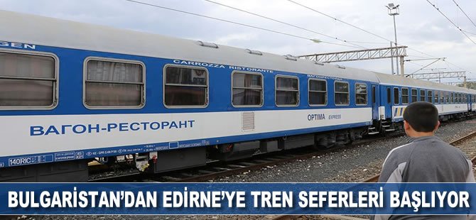 Bulgaristan'dan Edirne'ye tren seferleri başlıyor