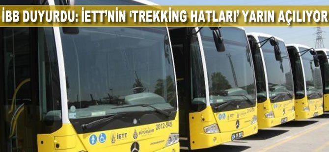 İBB duyurdu: İETT'nin "trekking hatları" yarın açılıyor .