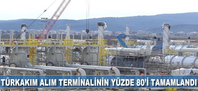 TürkAkım alım terminalinin yüzde 80'i tamamlandı