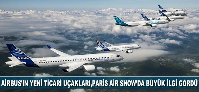 Airbus’ın yeni ticari uçakları, Paris Air Show’da büyük ilgi gördü