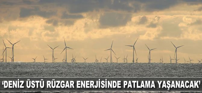 'Deniz üstü rüzgar enerjisinde patlama yaşanacak'