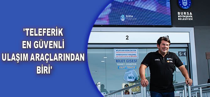 'Teleferik en güvenli ulaşım araçlarından biri'
