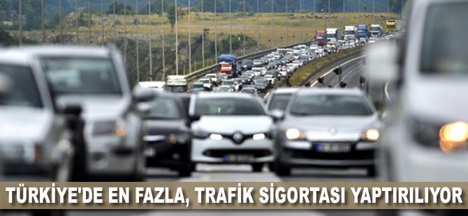 Türkiye'de en fazla, trafik sigortası yaptırılıyor