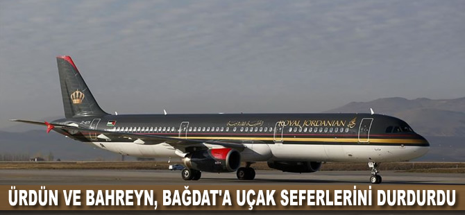 Ürdün ve Bahreyn, Bağdat'a uçak seferlerini durdurdu
