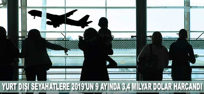 Yurt dışı seyahatlere 2019'un 9 ayında 3,4 milyar dolar harcandı