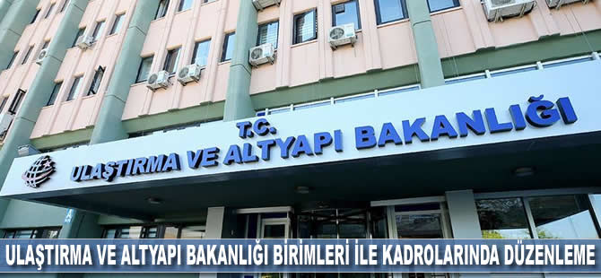 Ulaştırma ve Altyapı Bakanlığı birimleri ile kadrolarında düzenleme